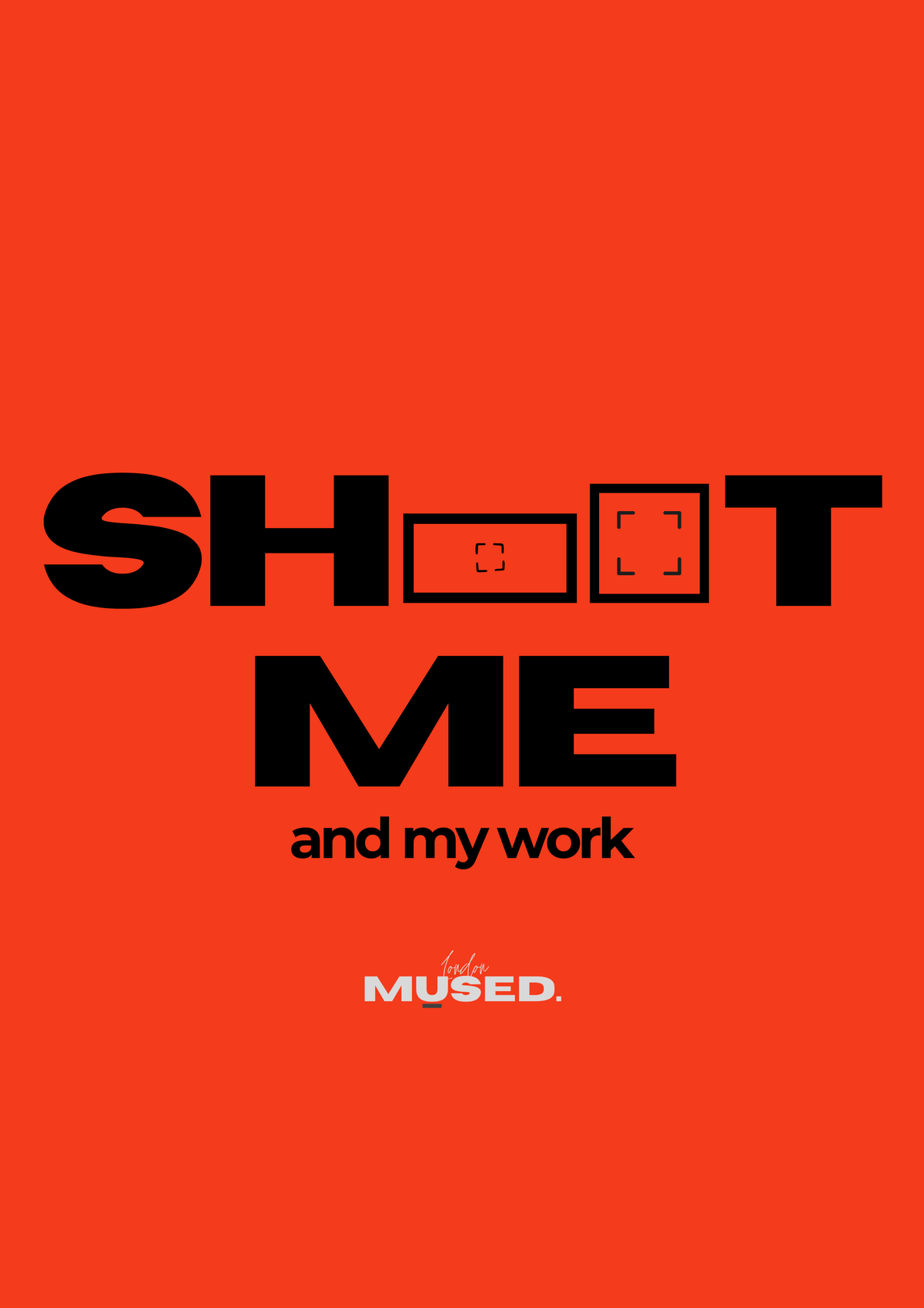 A minimalist poster-style graphic with a bright orange background and bold black text reading “SHOOT ME and my work,” with the O shapes stylized as camera dials and a target reticle. Small white text at the bottom reads “mu sed.